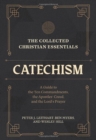 Image for The Collected Christian Essentials: Catechism – A Guide to the Ten Commandments, the Apostles` Creed, and the Lord`s Prayer