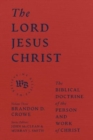Image for The Lord Jesus Christ - The Biblical Doctrine of the Person and Work of Christ
