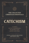 Image for The Collected Christian Essentials: Catechism - A Guide to the Ten Commandments, the Apostles` Creed, and the Lord`s Prayer