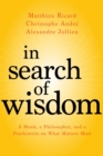 Image for In search of wisdom: a monk, a philosopher, and a psychiatrist on what matters most