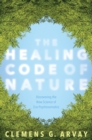 Image for The healing code of nature  : discovering the new science of eco-psychosomatics
