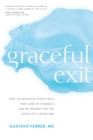 Image for Graceful exit: how to advocate effectively, take care of yourself, and be present for the death of a loved one