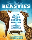 Image for The book of beasties: your A-to-Z guide to the illuminating wisdom of spirit animals