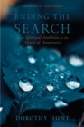 Image for Ending the search  : from spiritual ambition to the heart of awareness