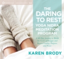 Image for The daring to rest yoga nidra meditation program  : a 40-day journey to break the cycle of fatigue and restore vitality, purpose, and power