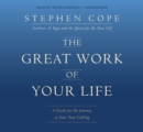 Image for The great work of your life  : a guide for the journey to your true calling