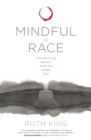 Image for Mindful of race: transforming racism from the inside out