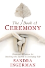 Image for The book of ceremony  : Shamanic wisdom for invoking the sacred in everyday life