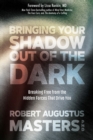 Image for Bringing your shadow out of the dark: breaking free from the hidden forces that drive you