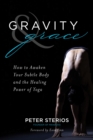 Image for Gravity Grace: How to Awaken Your Subtle Body and the Healing Power of Yoga
