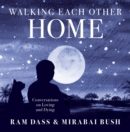 Image for Walking each other home: conversations on loving and dying