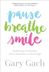 Image for Pause breathe smile: awakening mindfulness when meditation is not enough