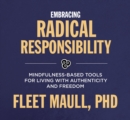 Image for Living with radical responsibility  : mindfulness-based tools for creating a life of authenticity and freedom