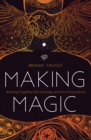 Image for Making Magic : Weaving Together the Everyday and the Extraordinary