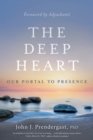 Image for The Deep Heart : Our Portal to Presence