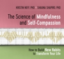 Image for The Science of Mindfulness and Self-Compassion : How to Build New Habits to Transform Your Life