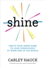 Image for Shine: Ignite Your Inner Game to Lead Consciously at Work and in the World