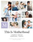 Image for This Is Motherhood: A Motherly Collection of Reflections and Practices