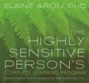 Image for The Highly Sensitive Person&#39;s Complete Learning Program : Essential Insights and Tools for Navigating Your Work, Relationships, and Life