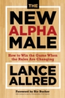 Image for The new alpha male: how to win the game when the rules are changing