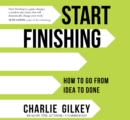 Image for Start Finishing : How to Go from Idea to Done