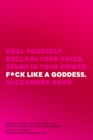 Image for F*ck like a goddess  : heal yourself, reclaim your voice, stand in your power