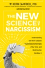 Image for The new science of narcissism  : understanding one of the greatest psychological challenges of our time - and what you can do about it