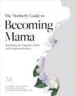 Image for Motherly Guide to Becoming Mama: Redefining the Pregnancy, Birth, and Postpartum Journey