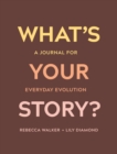 Image for What&#39;s Your Story?: A Journal for Everyday Evolution