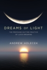 Image for Dreams of Light : The Profound Daytime Practice of Lucid Dreaming