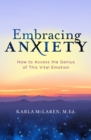 Image for Embracing anxiety: how to access the genius inside this vital emotion