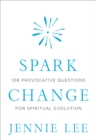 Image for Spark change: 108 provocative questions for spiritual evolution
