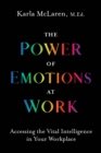 Image for The power of emotions at work  : accessing the vital intelligence in your workplace