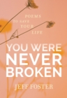 Image for You were never broken  : poems to save your life