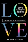 Image for Love Without Reason: The Lost Art of Giving a F*ck