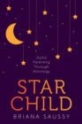 Image for Star Child: Joyful Parenting Through Astrology