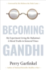 Image for Becoming Gandhi  : my experiment living the Mahatma&#39;s 6 moral truths in immoral times