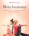 Image for MetaAnatomy  : a modern yogi&#39;s practical guide to the physical and energetic anatomy of your amazing body