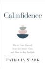 Image for Calmfidence: How to Trust Yourself, Tame Your Inner Critic, and Shine in Any Spotlight