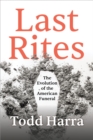 Image for Last rites  : the evolution of the American funeral