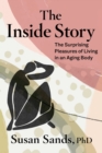 Image for The Inside Story: The Surprising Pleasures of Living in an Aging Body