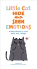 Image for Little cat hide-and-seek  : a playful primer to learn about your emotions
