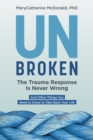 Image for Unbroken: The Trauma Response Is Never Wrong: And Other Things You Need to Know to Take Back Your Life