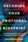 Image for Decoding your emotional blueprint  : a powerful guide to transformation through disentangling multigenerational patterns