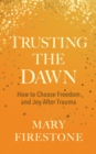 Image for Trusting the dawn  : how to choose freedom and joy after trauma