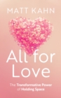 Image for All for love  : the transformative power of holding space