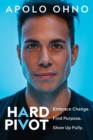 Image for Hard pivot  : embrace change, find purpose, show up fully