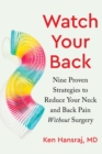 Image for Watch your back  : nine proven strategies to reduce your neck and back pain without surgery