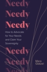 Image for Needy: how to advocate for your needs and claim your sovereignty