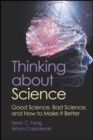 Image for Thinking about science  : good science, bad science, and how to make it better